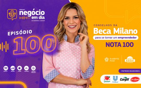 Beca Milano podcast Negócio em Dia episódio 100 Academia Assaí