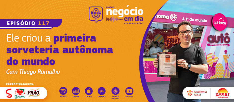 Thiago Ramalho, Diretor da franquia de sorveterias Gela Boca, fala de sua loja autônoma - primeira sorveteria autônoma do mundo - no podcast de empreendedorismo Negócio em Dia, da Academia Assaí